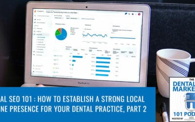 Local SEO 101: How To Establish A Strong Local Online Presence For Your Dental Practice, Pt.2